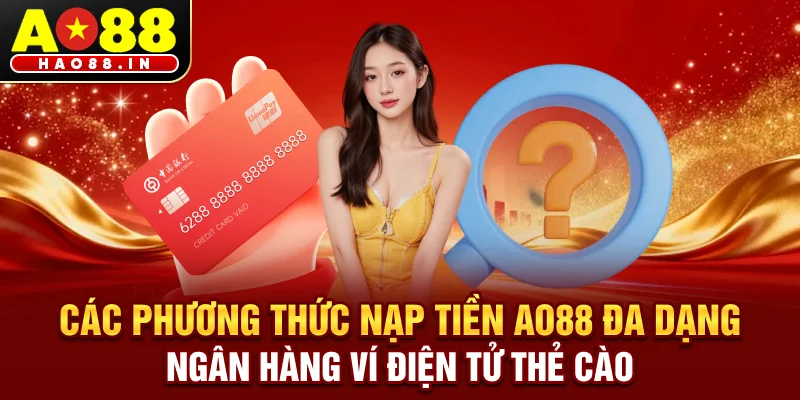 Các phương thức nạp tiền AO88 đa dạng - ngân hàng, ví điện tử, thẻ cào