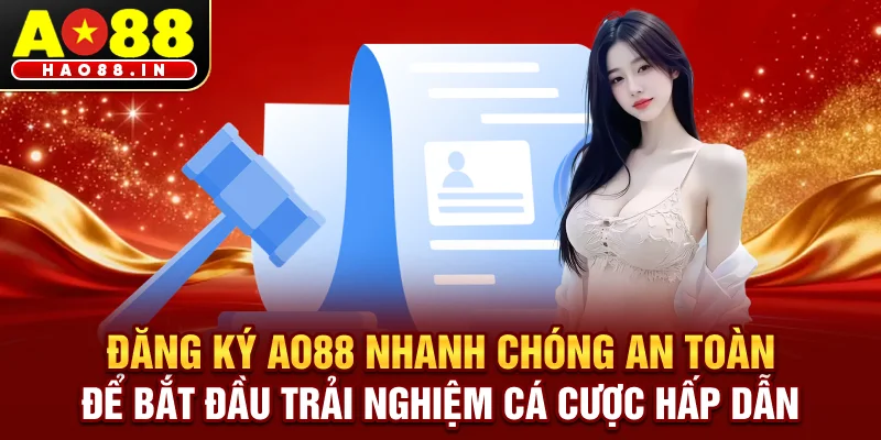 Đăng ký AO88 nhanh chóng, an toàn để bắt đầu trải nghiệm cá cược và trò chơi hấp dẫn
