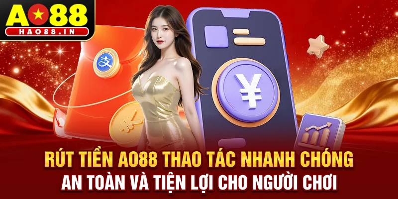 Rút tiền AO88 – Thao tác nhanh chóng, an toàn và tiện lợi cho người chơi